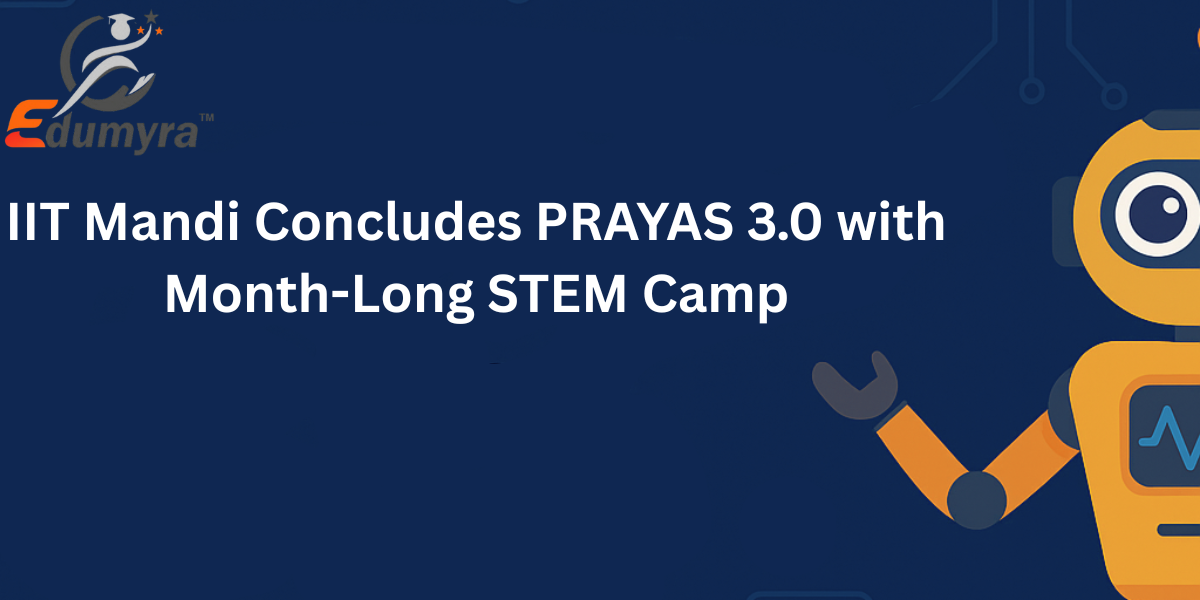 IIT Mandi Concludes PRAYAS 3.0 with Month-Long STEM Camp