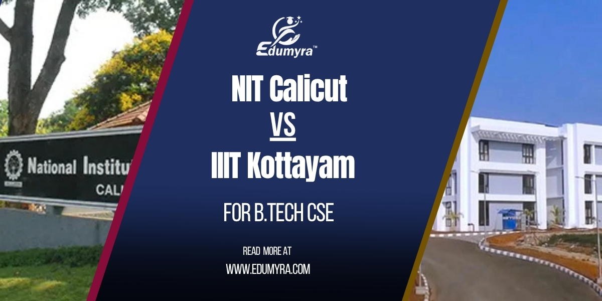 NIT Calicut vs IIIT Kottayam: Best Choice for CSE?