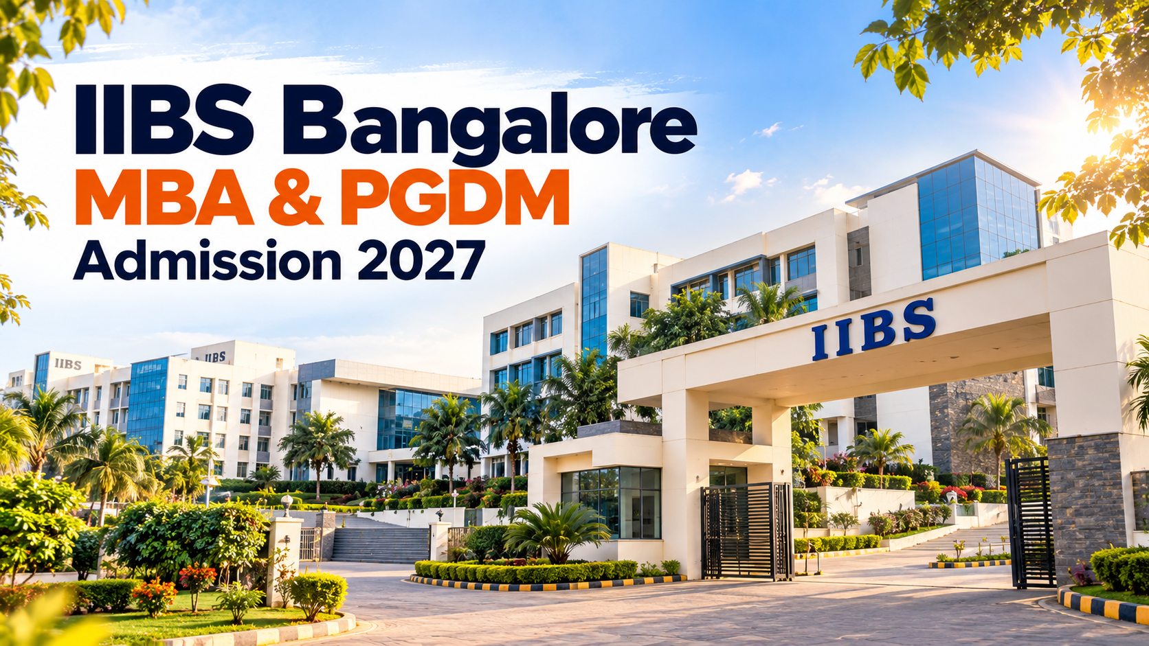 IIBS Bangalore MBA & PGDM Admission 2027: Courses, Eligibility, Fees, Placements & Selection Process